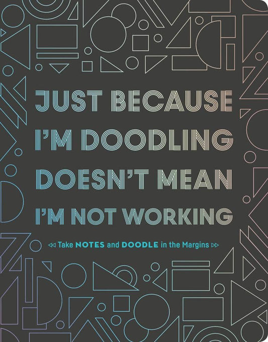 Just Because I'm Doodling Doesn't Mean I'm Not Working!