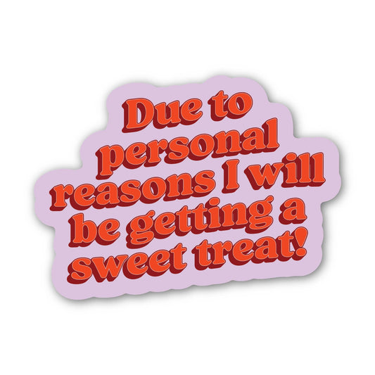 Due to Personal Reasons, I Will Be Getting a Sweet Treat Sticker