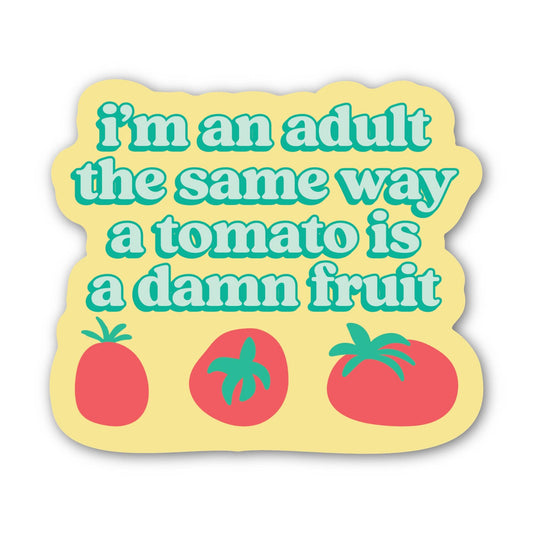 I'm an Adult the Same Way a Tomato is a Damn Fruit Sticker