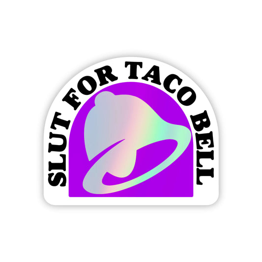 Slut for Taco Bell Sticker- Funny - Food - Drinks - Unfiltered - Sarcastic - Relatable - Fast Food