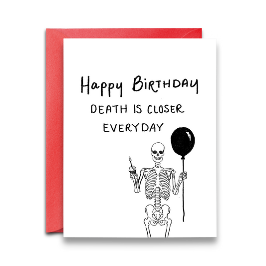 Death is Closer Birthday Card