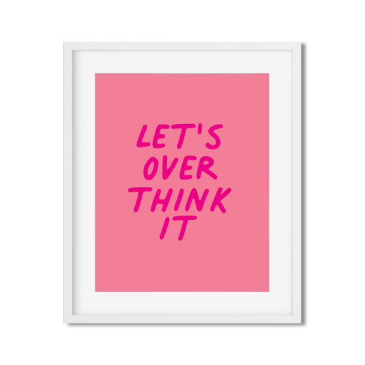 Lets Overthink It Art Print